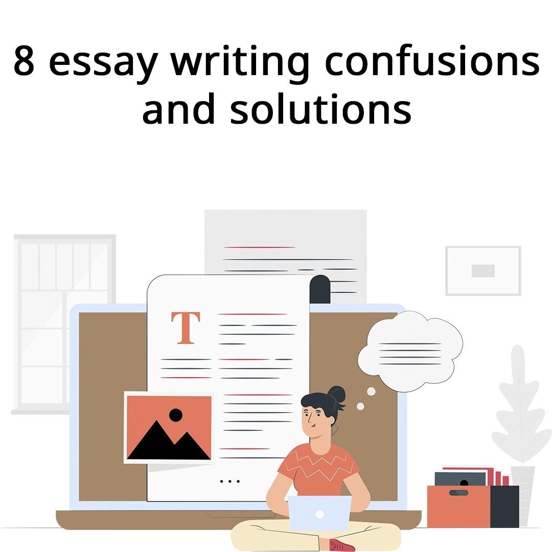 8 essay writing confusions and solutions