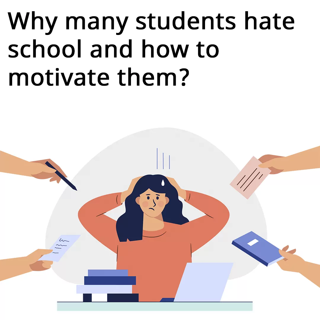 Why many students hate school and how to motivate them